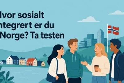 Hvor Sosialt Integrert Er Du I Norge Ta Testen 1